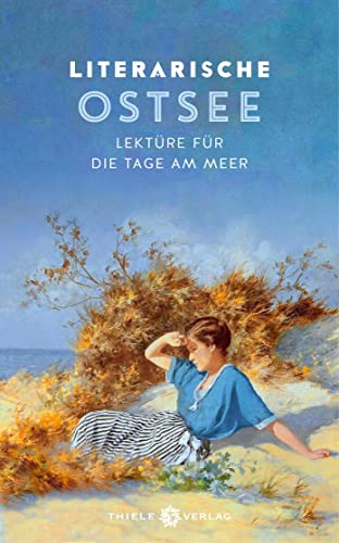 Literarische Ostsee: Lektüre für die Tage am Meer von Thiele Verlag